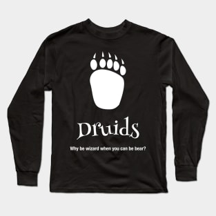 Why be wizard when you can be a bear druid Long Sleeve T-Shirt